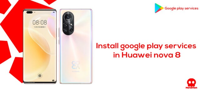 How to install Google Play services in Huawei nova 8 5G