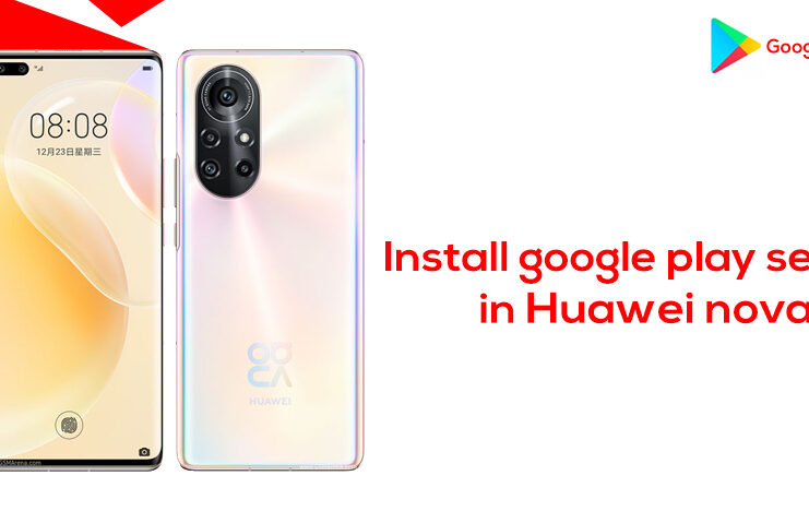 How to install Google Play services in Huawei nova 8 5G
