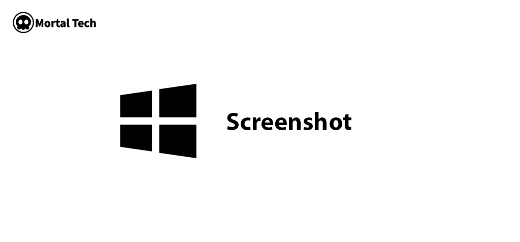 Screenshot Shortcut: How to Take Screenshot on Windows Mortaltech