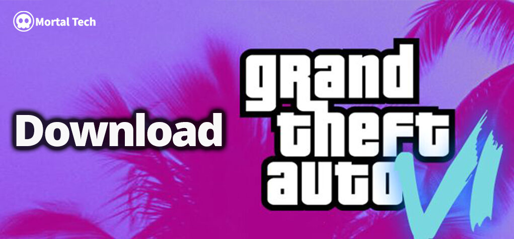 how to download gta 6 free on pc - Mortaltech